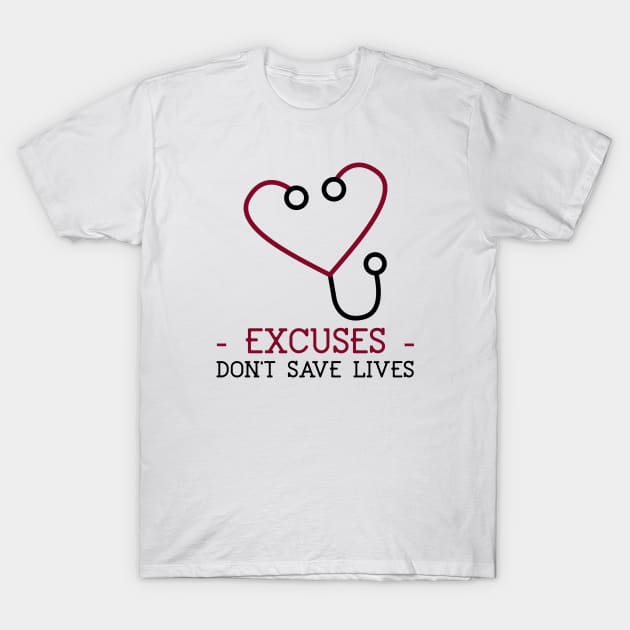 Excuses Don't Save Lives T-Shirt by Mad Medic Merch